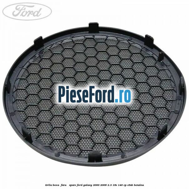 Grila boxa , fata / spate Ford Galaxy 2000-2006 2.3 16V 140 cp E5SB benzina