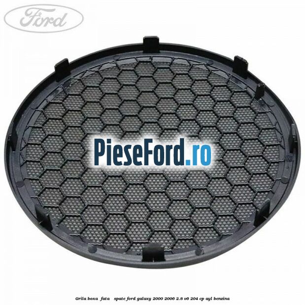 Grila boxa , fata / spate Ford Galaxy 2000-2006 2.8 V6 204 cp AYL benzina