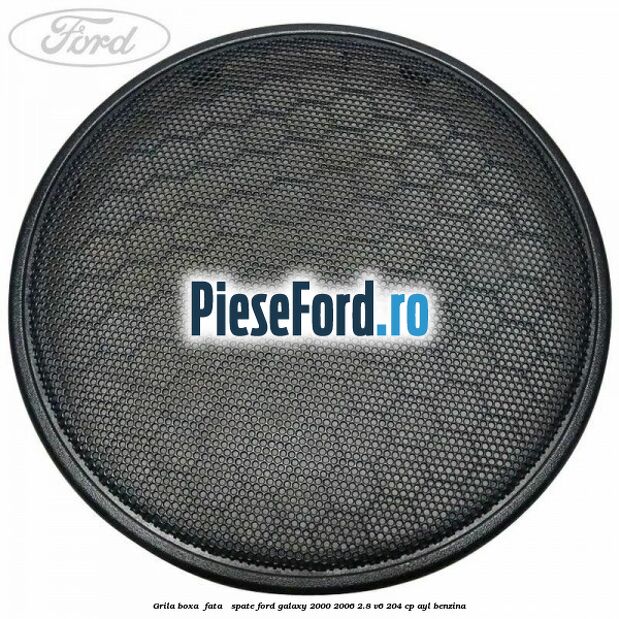 Grila boxa , fata / spate Ford Galaxy 2000-2006 2.8 V6 204 cp AYL benzina