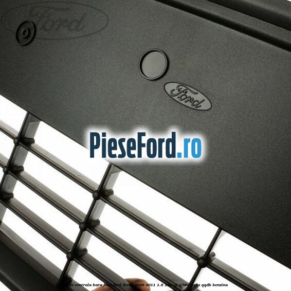 Grila centrala bara fata Ford Focus 2008-2011 1.8 125 cp Q7DA, QQDA, QQDB benzina