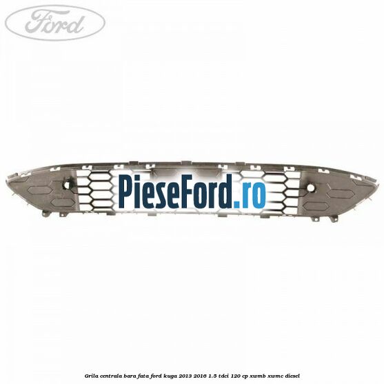 Grila centrala bara fata Ford Kuga 2013-2016 1.5 TDCi 120 cp XWMB, XWMC diesel