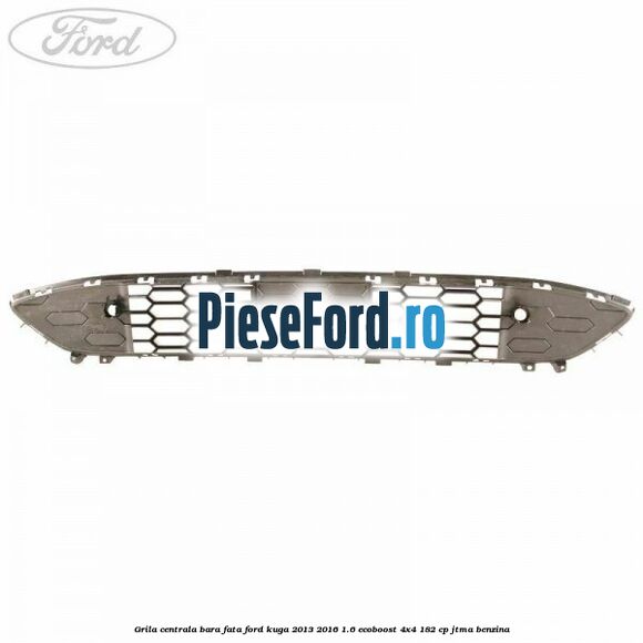 Grila centrala bara fata Ford Kuga 2013-2016 1.6 EcoBoost 4x4 182 cp JTMA benzina