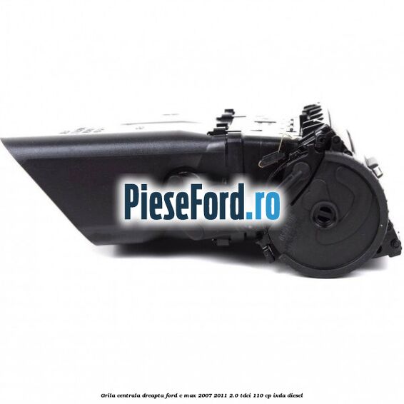 Grila centrala dreapta Ford C-Max 2007-2011 2.0 TDCi 110 cp Grila centrala dreapta Ford C-Max 2007-2011 2.0 TDCi 110 cp IXDA diesel