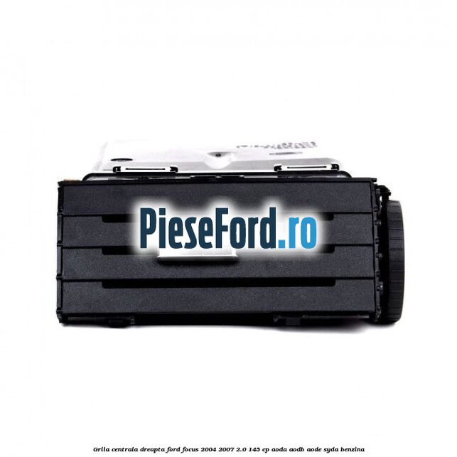 Grila centrala dreapta Ford Focus 2004-2007 2.0 145 cp AODA, AODB, AODE, SYDA benzina