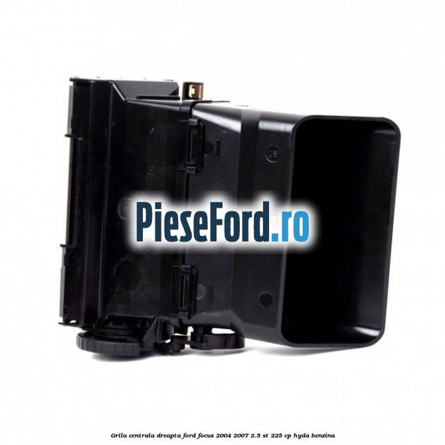 Grila centrala dreapta Ford Focus 2004-2007 2.5 ST 225 cp Grila centrala dreapta Ford Focus 2004-2007 2.5 ST 225 cp HYDA benzina