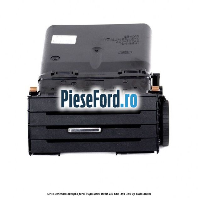 Grila centrala dreapta Ford Kuga 2008-2012 2.0 TDCI 4x4 163 cp TXDA diesel