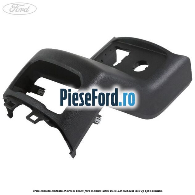 Grila consola centrala charcoal black Ford Mondeo 2008-2014 2.0 EcoBoost 240 cp TPBA benzina