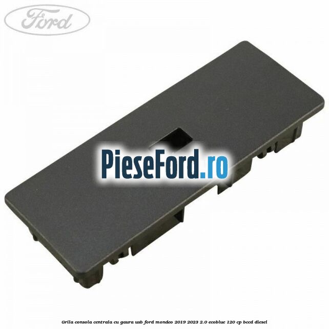 Grila consola centrala cu gaura USB Ford Mondeo 2019-2023 2.0 EcoBlue 120 cp BCCD diesel