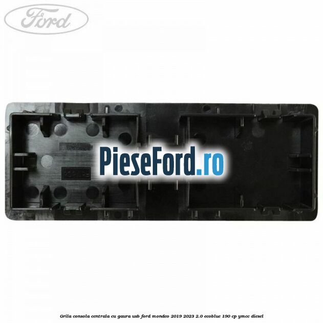 Grila consola centrala cu gaura USB Ford Mondeo 2019-2023 2.0 EcoBlue 190 cp YMCC diesel