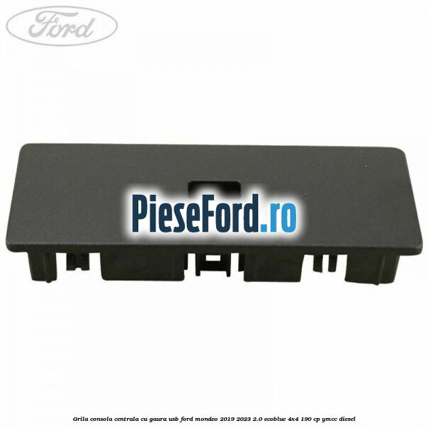 Grila consola centrala cu gaura USB Ford Mondeo 2019-2023 2.0 EcoBlue 4x4 190 cp Grila consola centrala cu gaura USB Ford Mondeo 2019-2023 2.0 EcoBlue 4x4 190 cp YMCC diesel