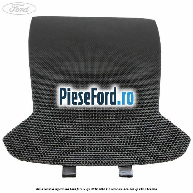 Grila consola superioara bord Ford Kuga 2016-2018 2.0 EcoBoost 4x4 242 cp R9MA benzina