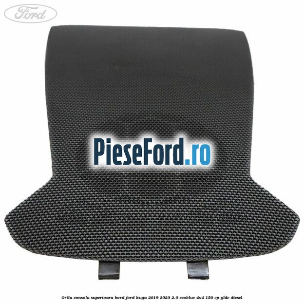 Grila consola superioara bord Ford Kuga 2019-2023 2.0 EcoBlue 4x4 150 cp Grila consola superioara bord Ford Kuga 2019-2023 2.0 EcoBlue 4x4 150 cp YLDC diesel