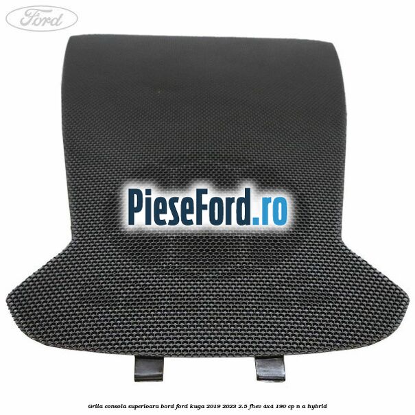 Grila consola superioara bord Ford Kuga 2019-2023 2.5 FHEV 4x4 190 cp Grila consola superioara bord Ford Kuga 2019-2023 2.5 FHEV 4x4 190 cp n/a hybrid