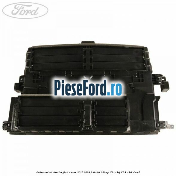 Grila control shutter Ford S-Max 2015-2023 2.0 TDCi 150 cp T7CI, T7CJ, T7CK, T7CL diesel