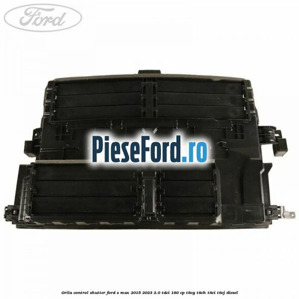 Grila control shutter Ford S-Max 2015-2023 2.0 TDCi 180 cp T8CG, T8CH, T8CI, T8CJ diesel