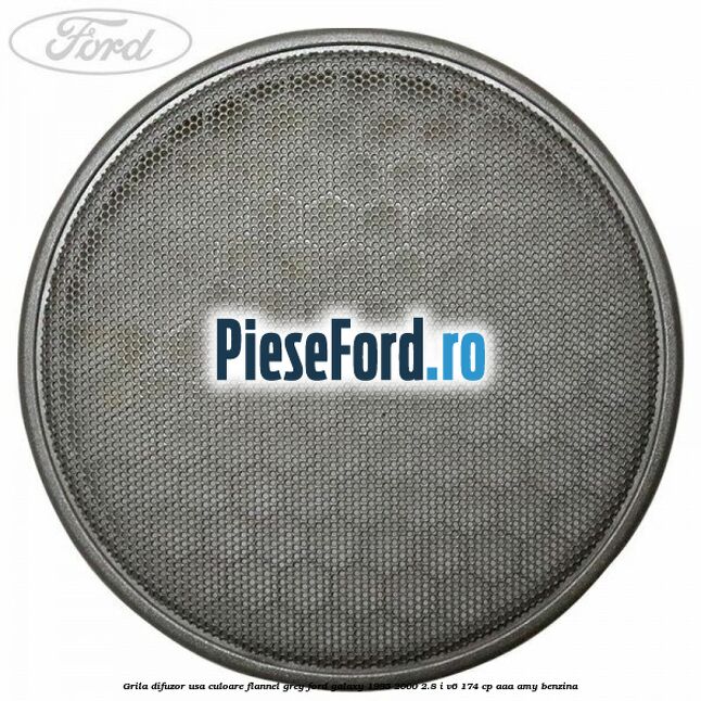 Grila difuzor usa culoare flannel grey Ford Galaxy 1995-2000 2.8 i V6 174 cp Grila difuzor usa culoare flannel grey Ford Galaxy 1995-2000 2.8 i V6 174 cp AAA, AMY benzina