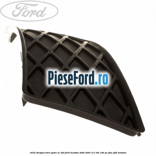 Grila dreapta bara spate ST 220 Ford Mondeo 2000-2007 2.0 16V 146 cp CJBA, CJBB benzina