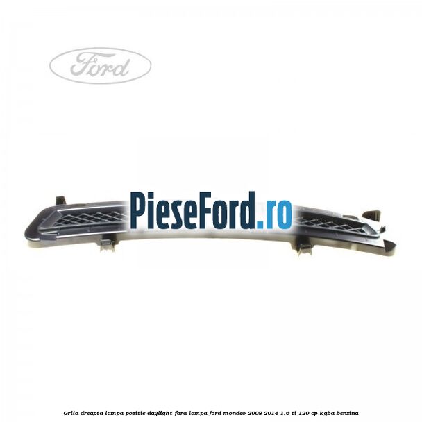 Grila dreapta lampa pozitie daylight fara lampa Ford Mondeo 2008-2014 1.6 Ti 120 cp Grila dreapta lampa pozitie daylight fara lampa Ford Mondeo 2008-2014 1.6 Ti 120 cp KGBA benzina