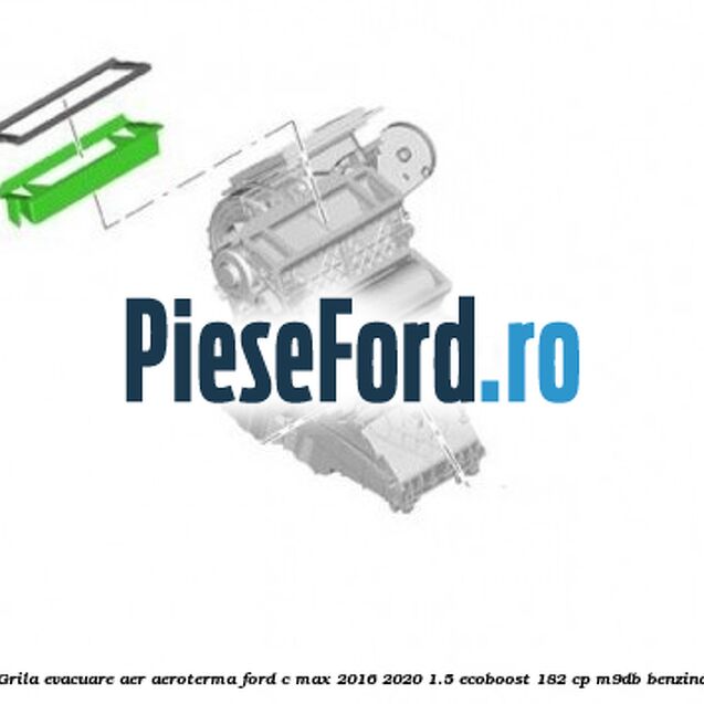 Grila evacuare aer aeroterma Ford C-Max 2016-2020 1.5 EcoBoost 182 cp M9DB benzina