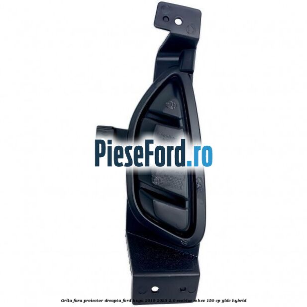 Grila fara proiector dreapta Ford Kuga 2019-2023 2.0 EcoBlue mHEV 150 cp YLDC hybrid