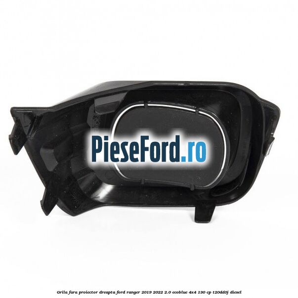 Grila fara proiector dreapta Ford Ranger 2019-2022 2.0 EcoBlue 4x4 130 cp T20DD0J diesel