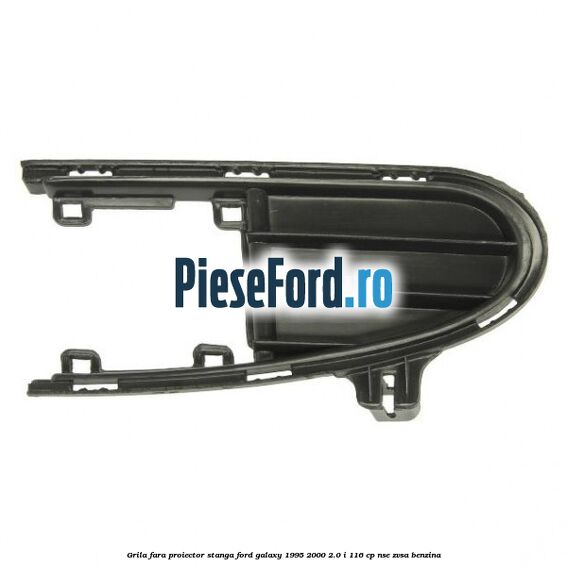 Grila fara proiector stanga Ford Galaxy 1995-2000 2.0 i 116 cp NSE, ZVSA benzina