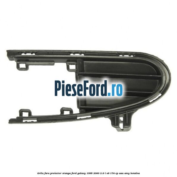 Grila fara proiector stanga Ford Galaxy 1995-2000 2.8 i V6 174 cp AAA, AMY benzina