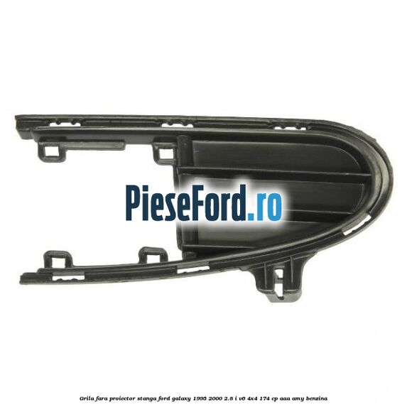 Grila fara proiector stanga Ford Galaxy 1995-2000 2.8 i V6 4x4 174 cp AAA, AMY benzina