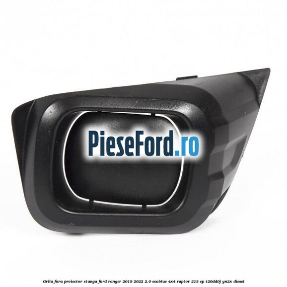 Grila fara proiector stanga Ford Ranger 2019-2022 2.0 EcoBlue 4x4 Raptor 213 cp T20DD0J, YN2X diesel