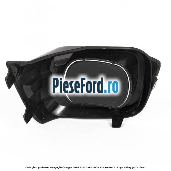 Grila fara proiector stanga Ford Ranger 2019-2022 2.0 EcoBlue 4x4 Raptor 213 cp T20DD0J, YN2X diesel