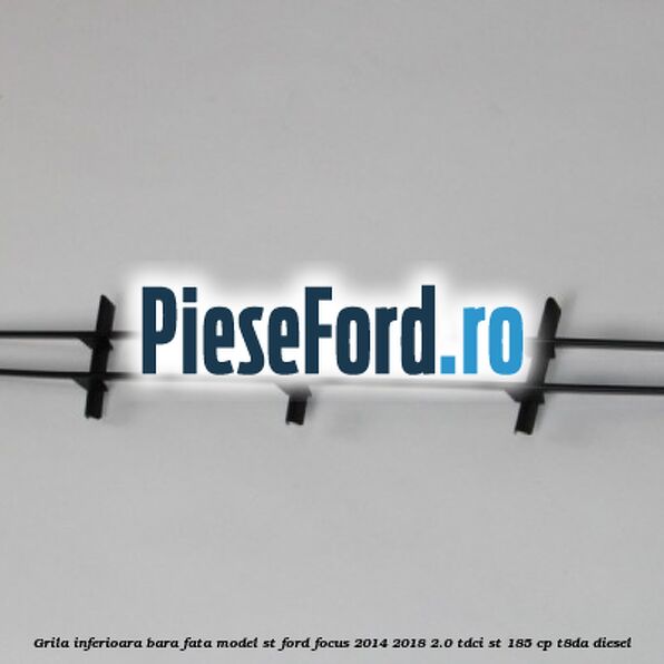 Grila inferioara bara fata model ST Ford Focus 2014-2018 2.0 TDCi ST 185 cp T8DA diesel