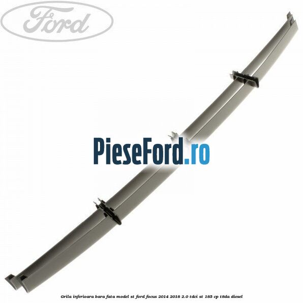 Grila inferioara bara fata model ST Ford Focus 2014-2018 2.0 TDCi ST 185 cp T8DA diesel
