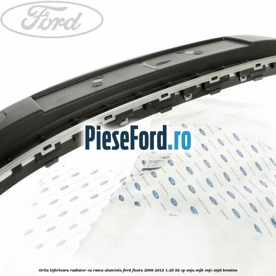 Grila inferioara radiator cu rama aluminiu Ford Fiesta 2008-2012 1.25 82 cp SNJA, SNJB, SNJC, SNJD benzina