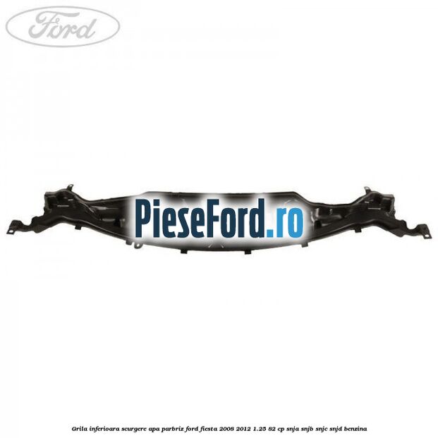 Grila inferioara scurgere apa parbriz Ford Fiesta 2008-2012 1.25 82 cp Grila inferioara scurgere apa parbriz Ford Fiesta 2008-2012 1.25 82 cp SNJA, SNJB, SNJC, SNJD benzina