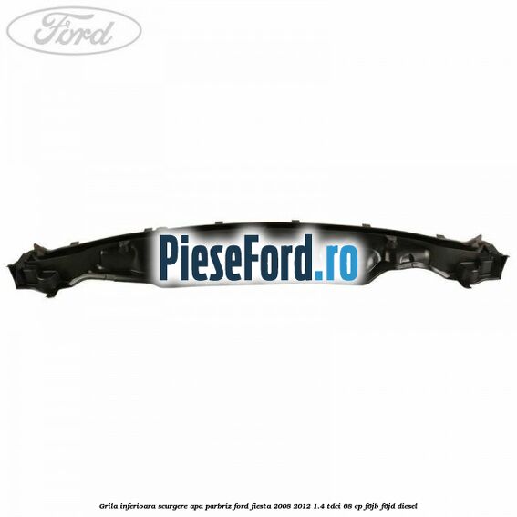 Grila inferioara scurgere apa parbriz Ford Fiesta 2008-2012 1.4 TDCi 68 cp Grila inferioara scurgere apa parbriz Ford Fiesta 2008-2012 1.4 TDCi 68 cp F6JB, F6JD diesel