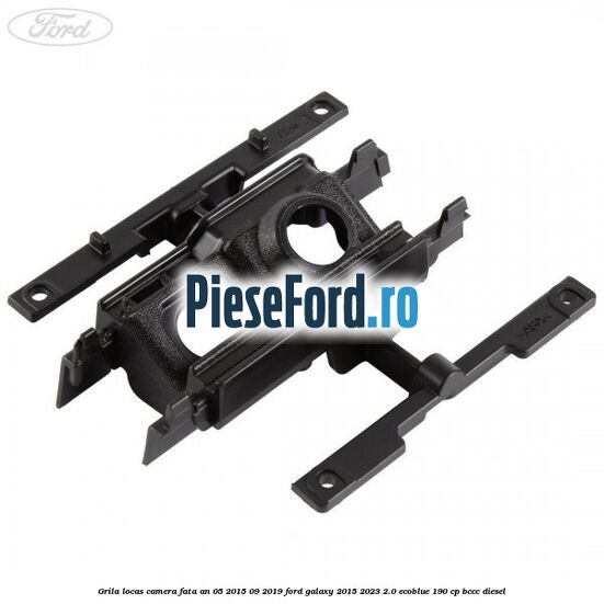 Grila locas camera fata an 05/2015-09/2019 Ford Galaxy 2015-2023 2.0 EcoBlue 190 cp BCCC diesel