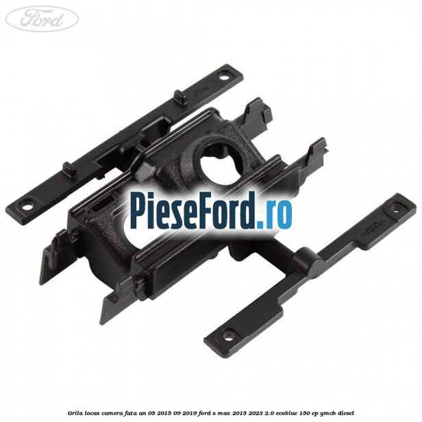 Grila locas camera fata an 05/2015-09/2019 Ford S-Max 2015-2023 2.0 EcoBlue 150 cp YMCB diesel