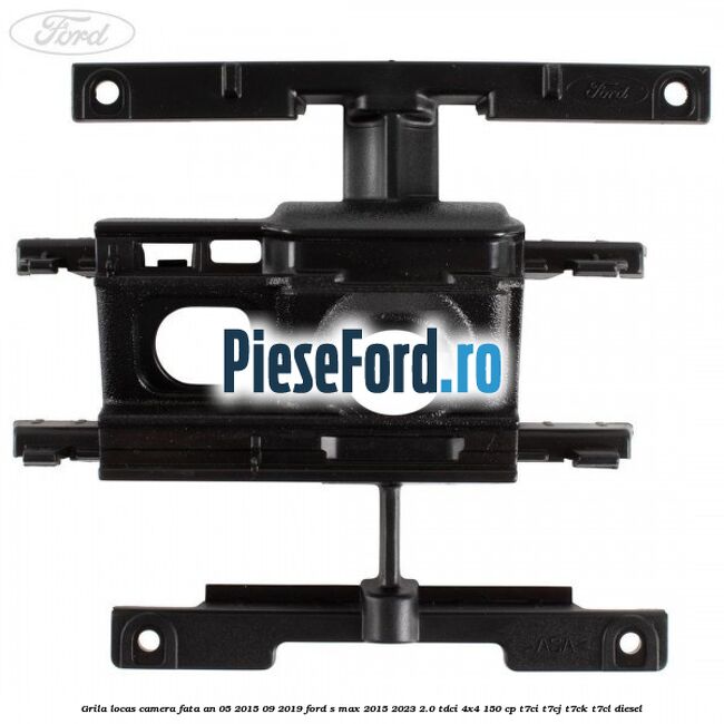 Grila locas camera fata an 05/2015-09/2019 Ford S-Max 2015-2023 2.0 TDCi 4x4 150 cp T7CI, T7CJ, T7CK, T7CL diesel