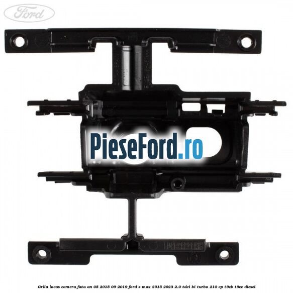 Grila locas camera fata an 05/2015-09/2019 Ford S-Max 2015-2023 2.0 TDCi BI-Turbo 210 cp T9CB, T9CC diesel