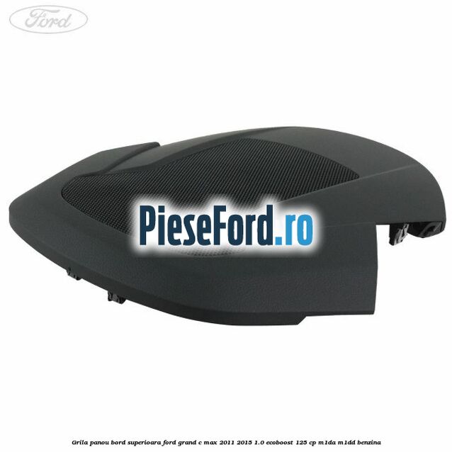 Grila panou bord superioara Ford Grand C-Max 2011-2015 1.0 EcoBoost 125 cp M1DA, M1DD benzina