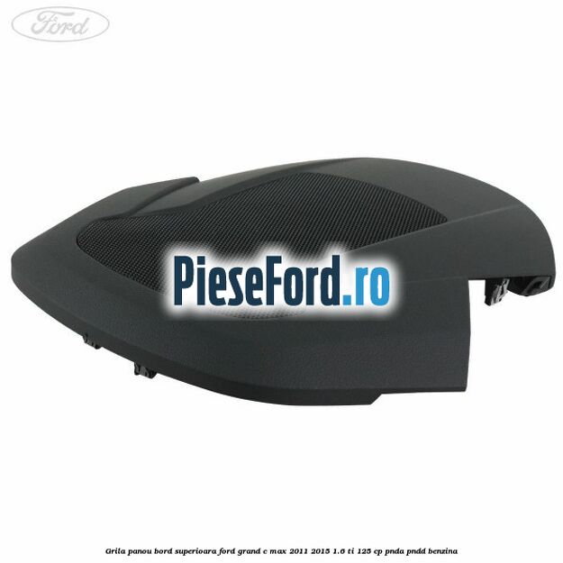 Grila panou bord superioara Ford Grand C-Max 2011-2015 1.6 Ti 125 cp PNDA, PNDD benzina
