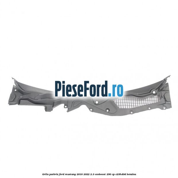 Grila parbriz Ford Mustang 2018-2022 2.3 EcoBoost 290 cp C23HD0D benzina