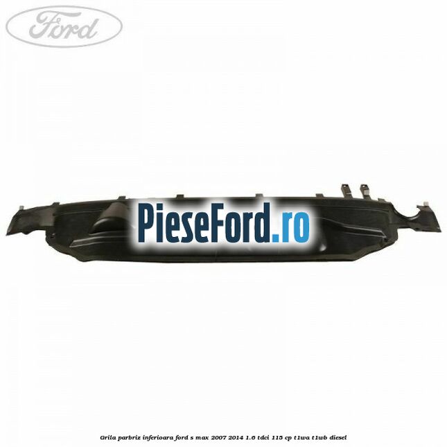 Grila parbriz inferioara Ford S-Max 2007-2014 1.6 TDCi 115 cp T1WA, T1WB diesel