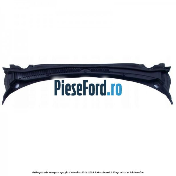 Grila parbriz scurgere apa Ford Mondeo 2014-2018 1.0 EcoBoost 125 cp M1CA, M1CB benzina