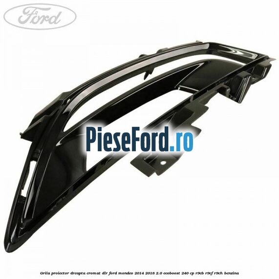 Grila proiector dreapta cromat DLR Ford Mondeo 2014-2018 2.0 EcoBoost 240 cp R9CB, R9CF, R9CH benzina