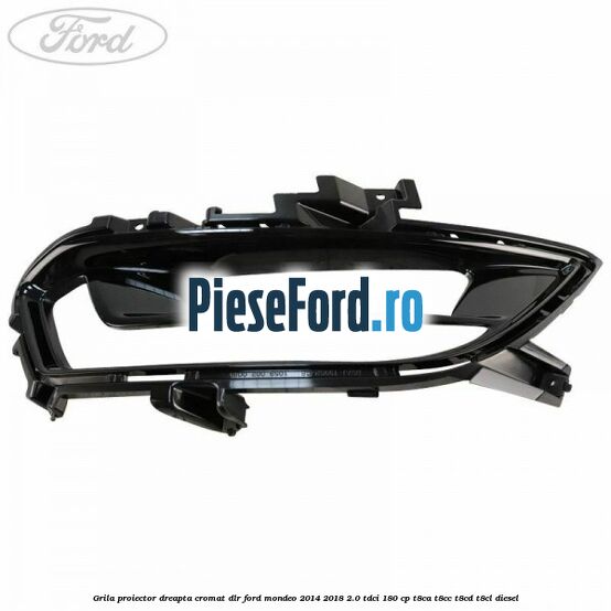Grila proiector dreapta cromat DLR Ford Mondeo 2014-2018 2.0 TDCi 180 cp Grila proiector dreapta cromat DLR Ford Mondeo 2014-2018 2.0 TDCi 180 cp T8CA, T8CC, T8CD, T8CL diesel
