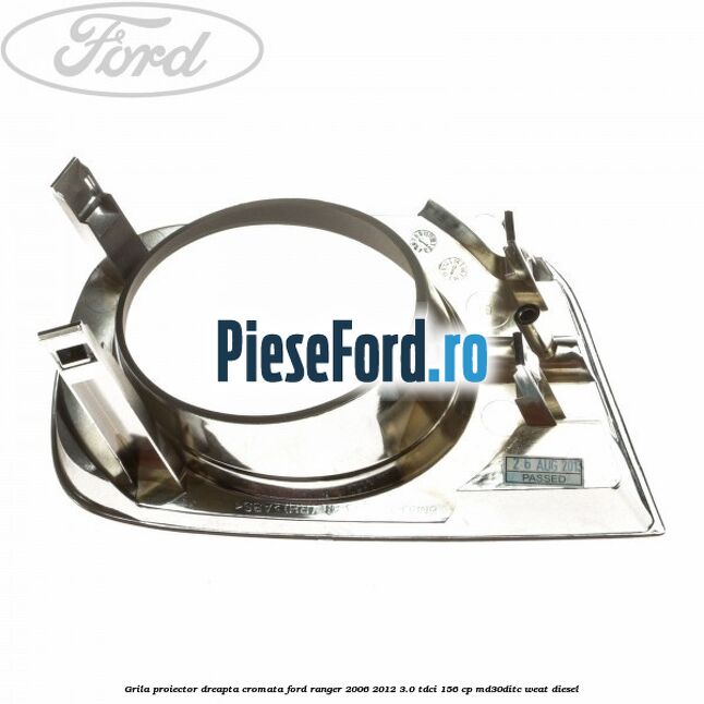 Grila proiector dreapta cromata Ford Ranger 2006-2012 3.0 TDCi 156 cp MD30DITC, WEAT diesel
