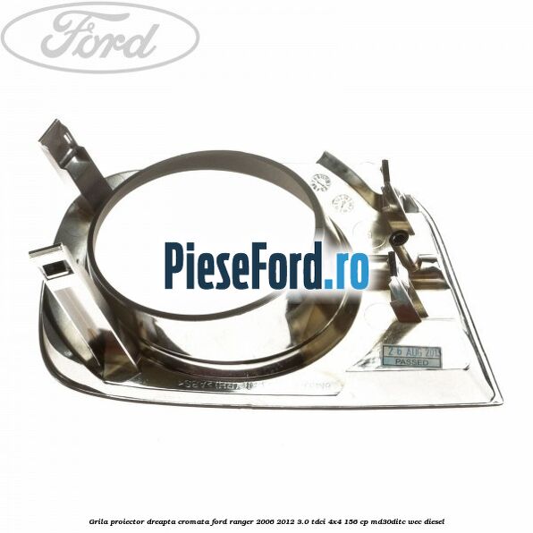 Grila proiector dreapta cromata Ford Ranger 2006-2012 3.0 TDCi 4x4 156 cp MD30DITC, WEC diesel