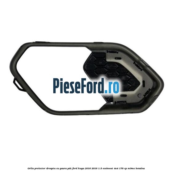 Grila proiector dreapta cu gaura PDC Ford Kuga 2016-2018 1.5 EcoBoost 4x4 176 cp M9ME benzina