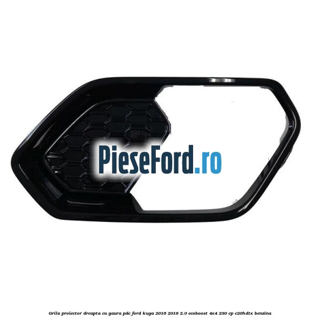 Grila proiector dreapta cu gaura PDC Ford Kuga 2016-2018 2.0 EcoBoost 4x4 230 cp C20HDTX benzina